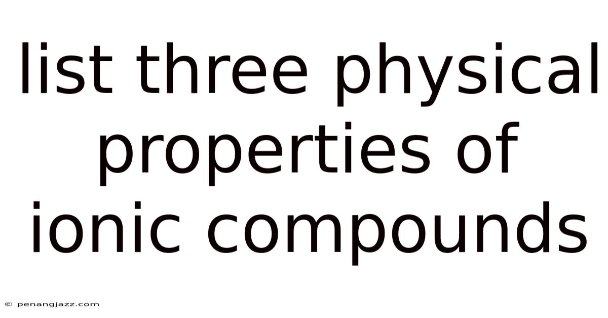List Three Physical Properties Of Ionic Compounds