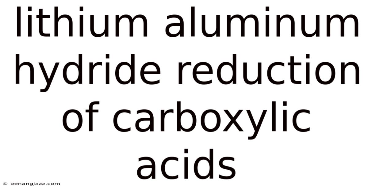 Lithium Aluminum Hydride Reduction Of Carboxylic Acids