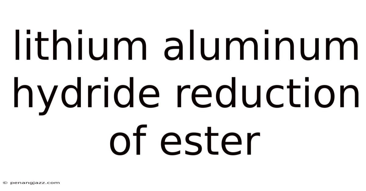 Lithium Aluminum Hydride Reduction Of Ester