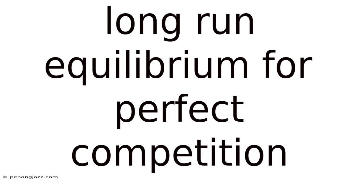 Long Run Equilibrium For Perfect Competition