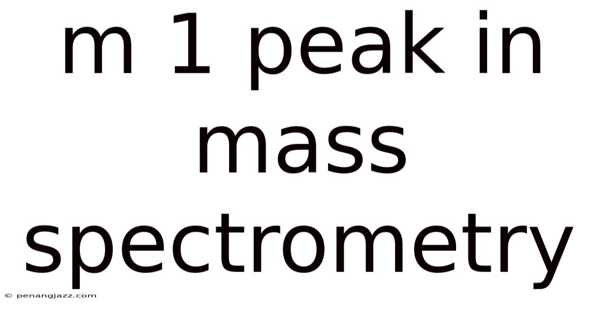 M 1 Peak In Mass Spectrometry