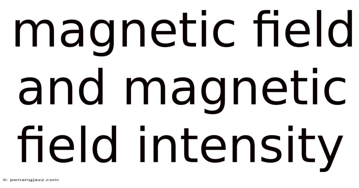 Magnetic Field And Magnetic Field Intensity
