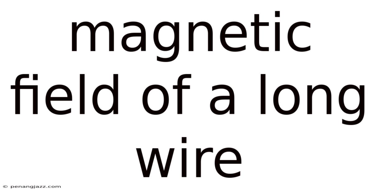 Magnetic Field Of A Long Wire