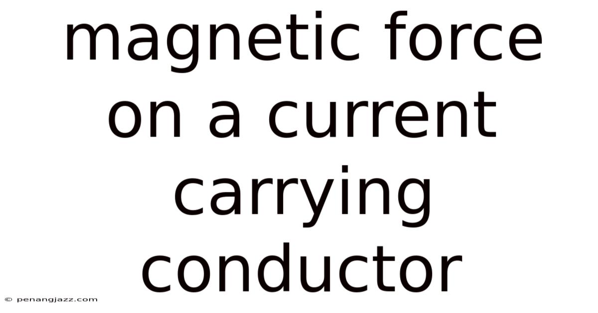 Magnetic Force On A Current Carrying Conductor