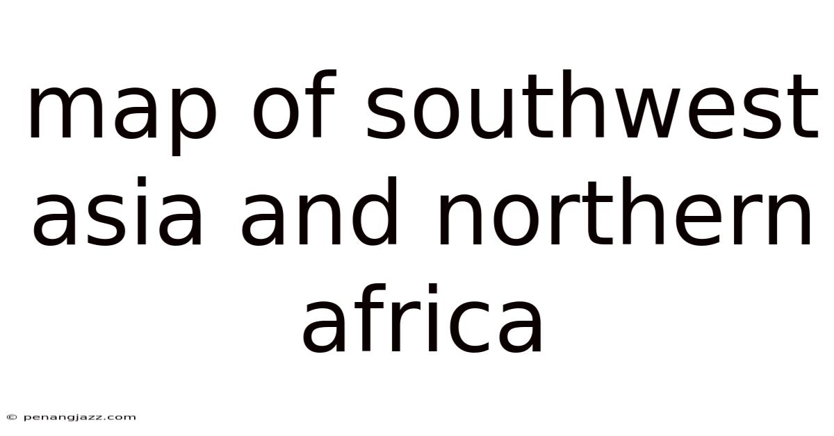 Map Of Southwest Asia And Northern Africa