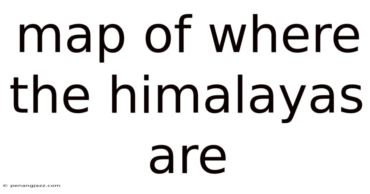 Map Of Where The Himalayas Are