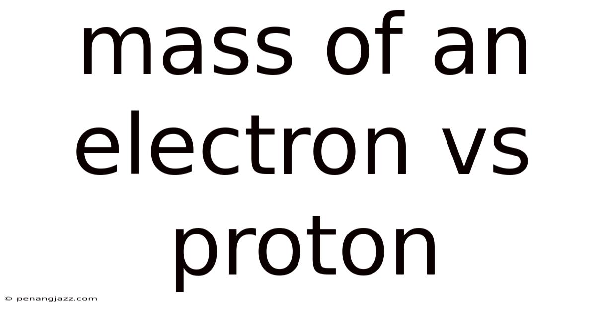 Mass Of An Electron Vs Proton