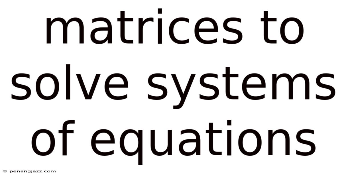 Matrices To Solve Systems Of Equations