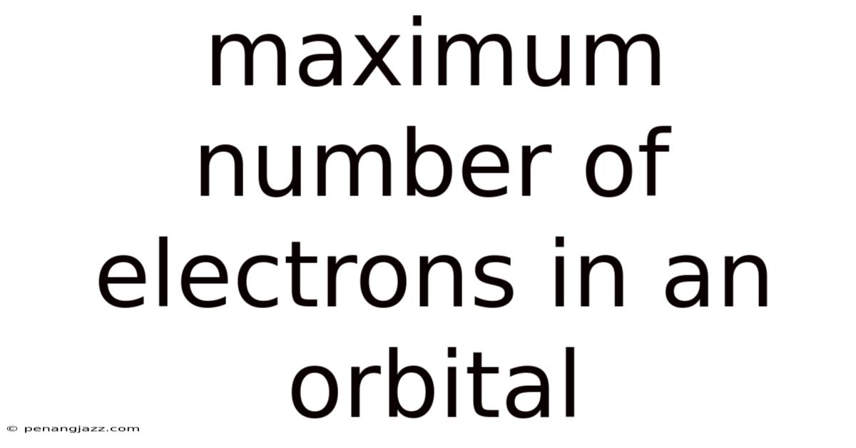 Maximum Number Of Electrons In An Orbital