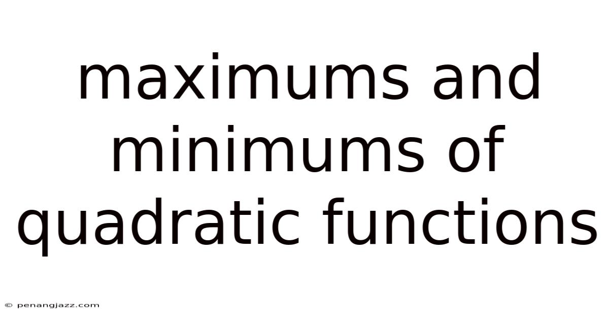 Maximums And Minimums Of Quadratic Functions
