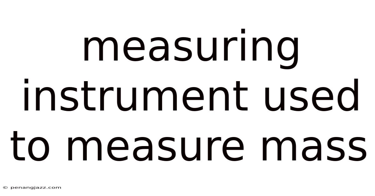 Measuring Instrument Used To Measure Mass