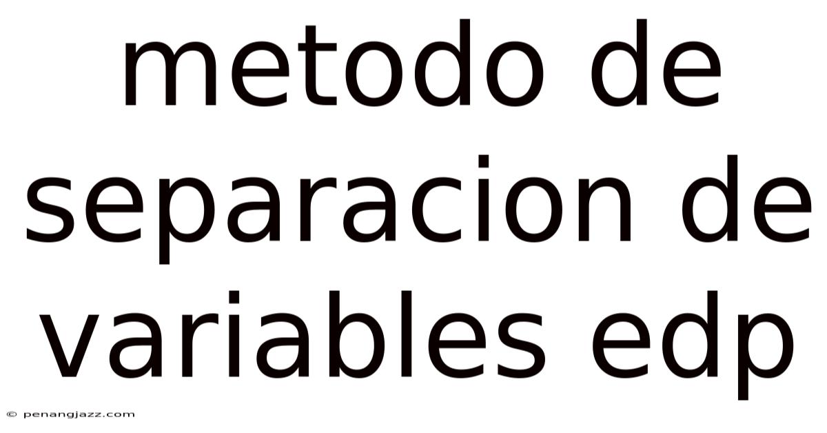 Metodo De Separacion De Variables Edp