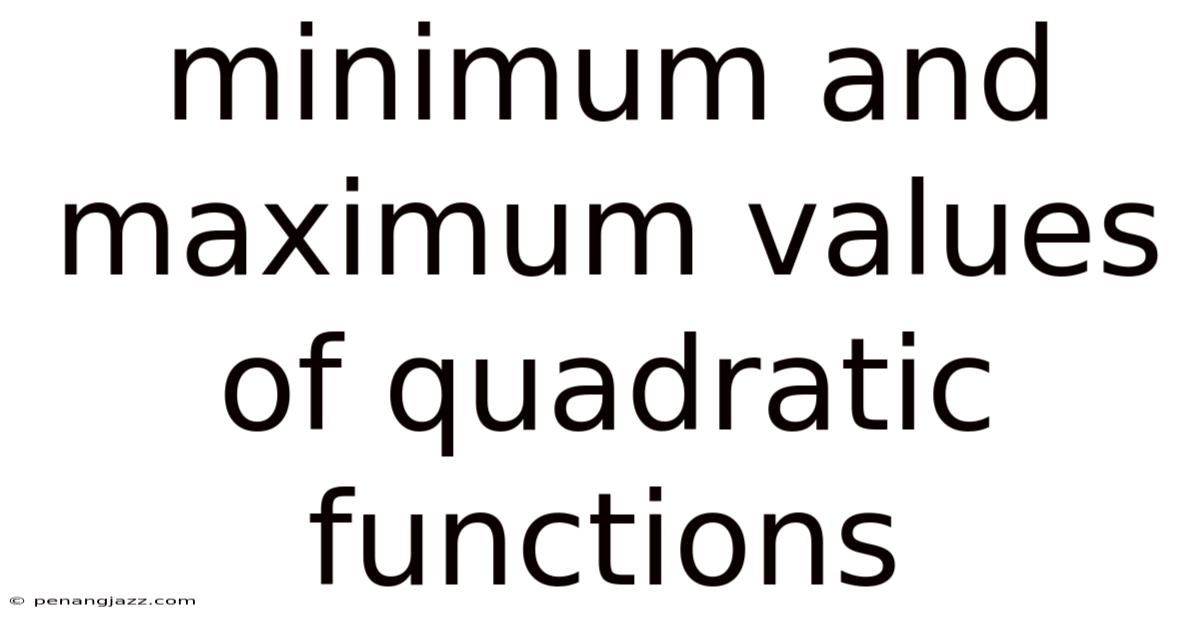 Minimum And Maximum Values Of Quadratic Functions