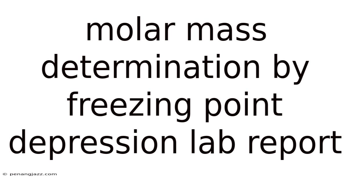 Molar Mass Determination By Freezing Point Depression Lab Report