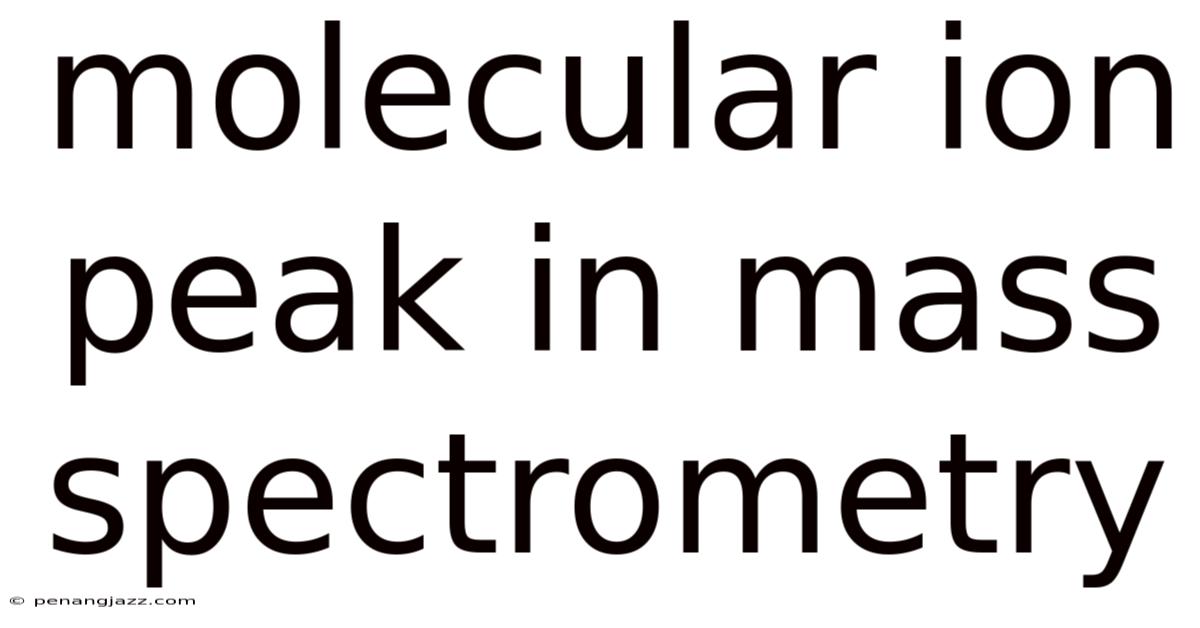 Molecular Ion Peak In Mass Spectrometry
