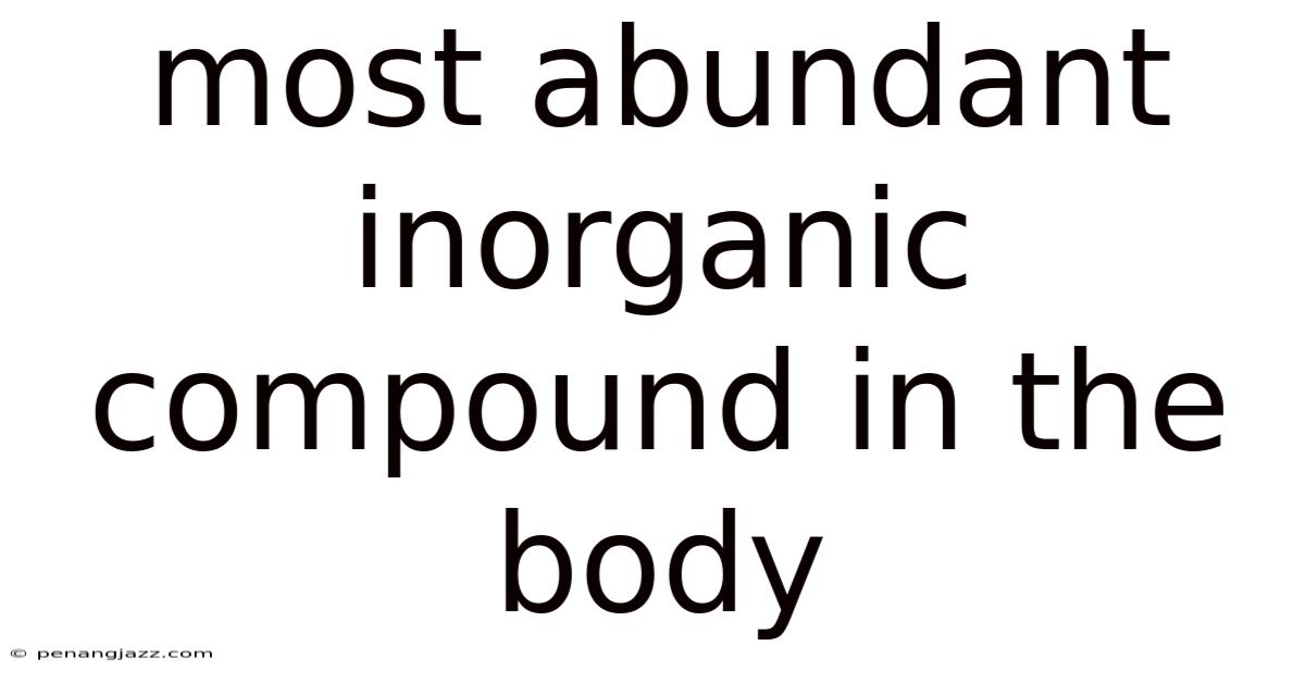 Most Abundant Inorganic Compound In The Body