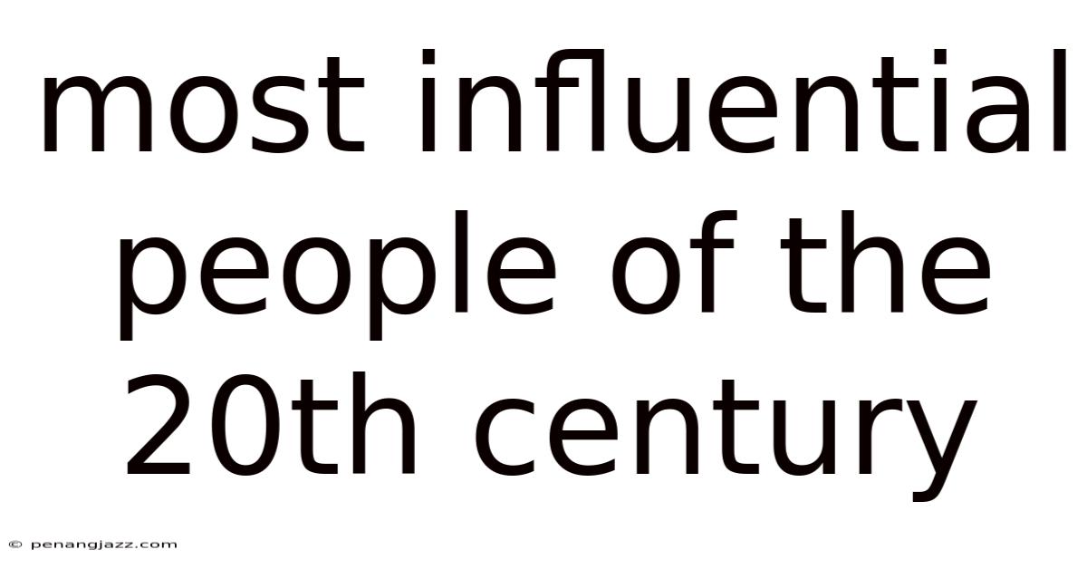 Most Influential People Of The 20th Century