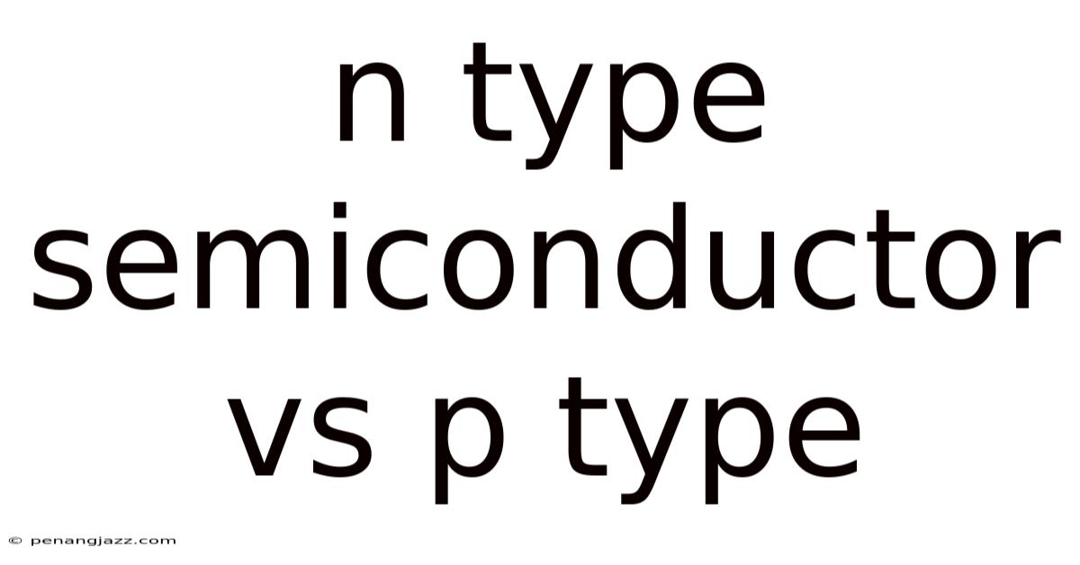 N Type Semiconductor Vs P Type