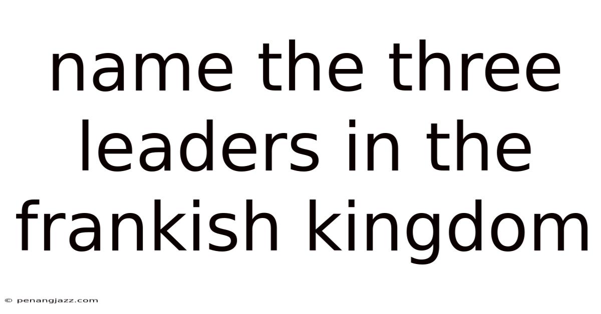 Name The Three Leaders In The Frankish Kingdom