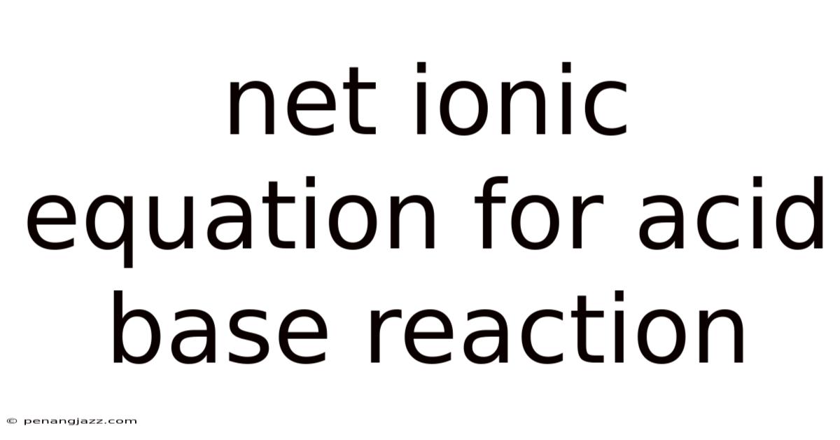 Net Ionic Equation For Acid Base Reaction