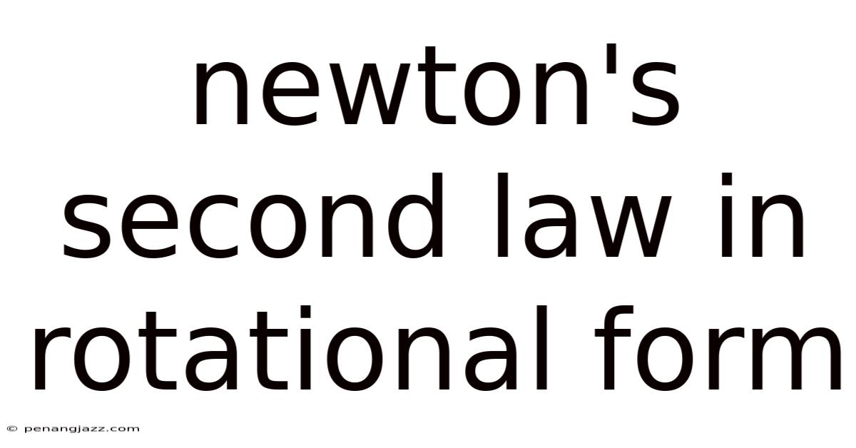 Newton's Second Law In Rotational Form