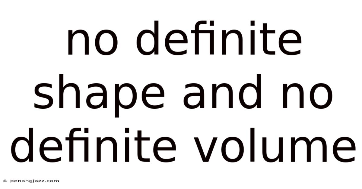 No Definite Shape And No Definite Volume