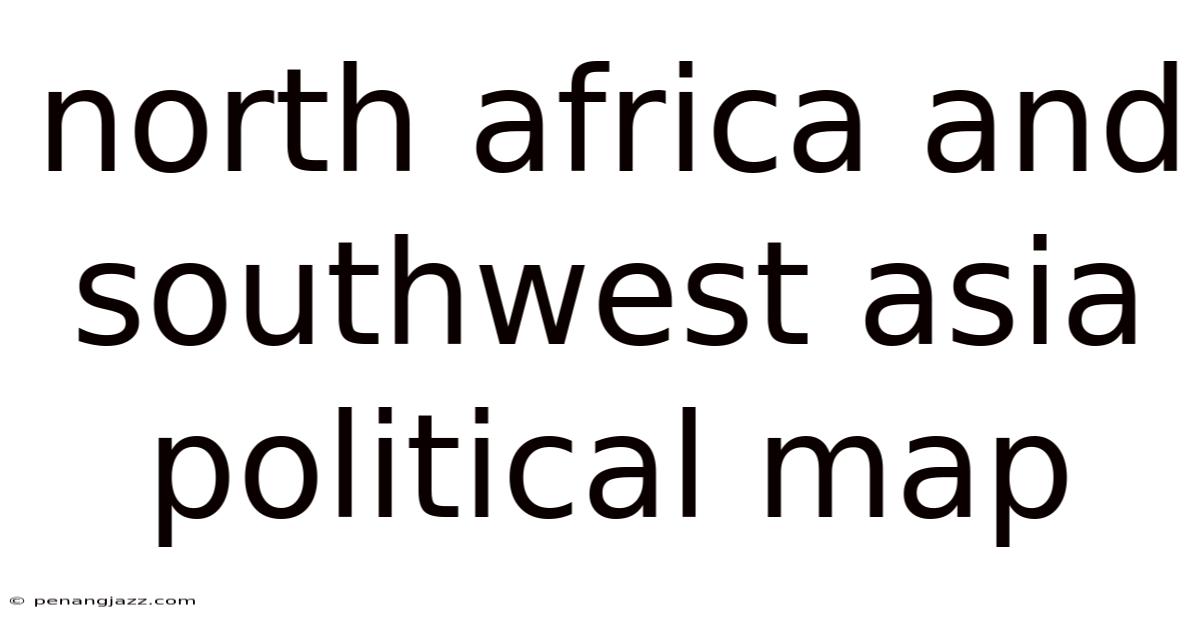 North Africa And Southwest Asia Political Map
