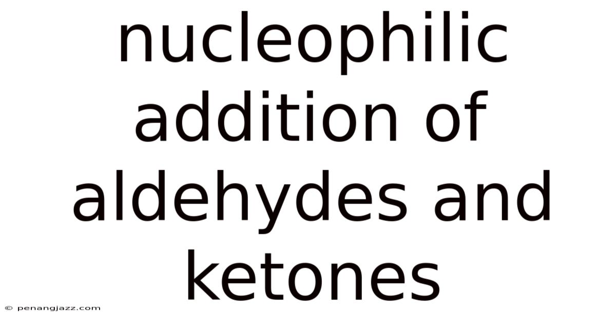 Nucleophilic Addition Of Aldehydes And Ketones