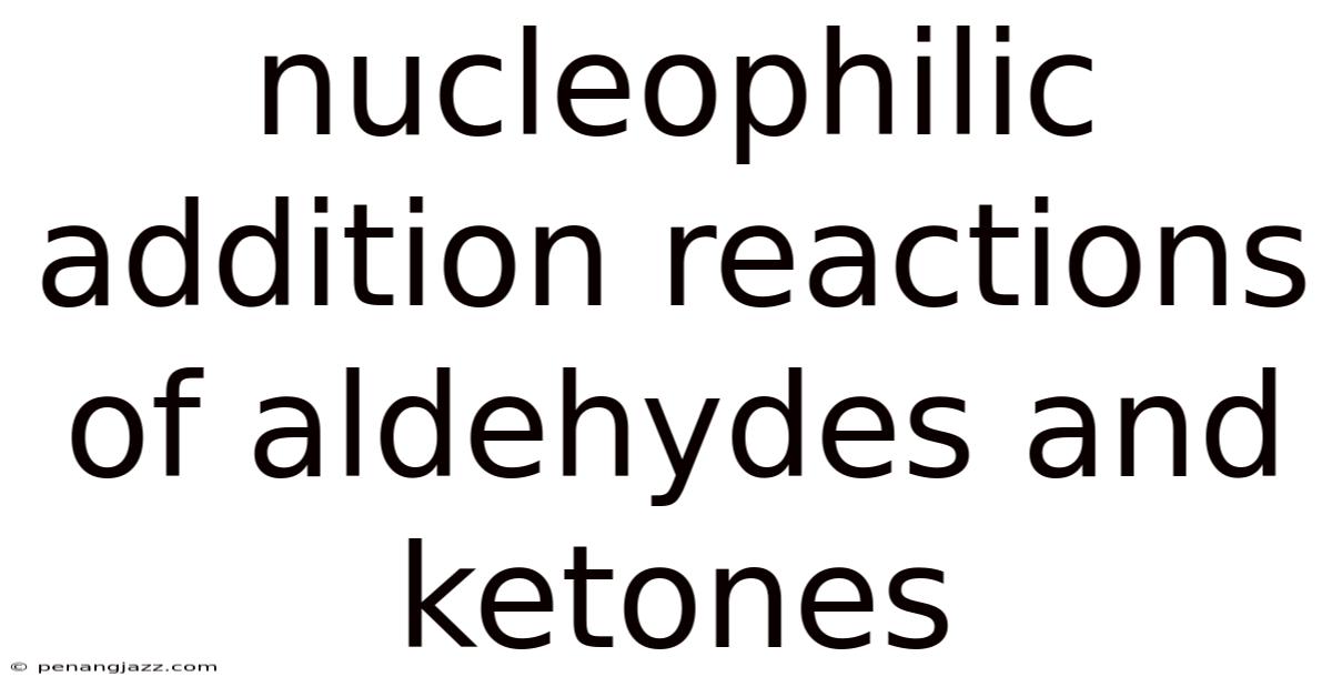 Nucleophilic Addition Reactions Of Aldehydes And Ketones