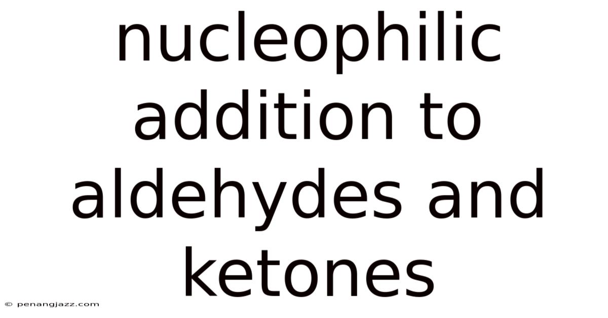 Nucleophilic Addition To Aldehydes And Ketones
