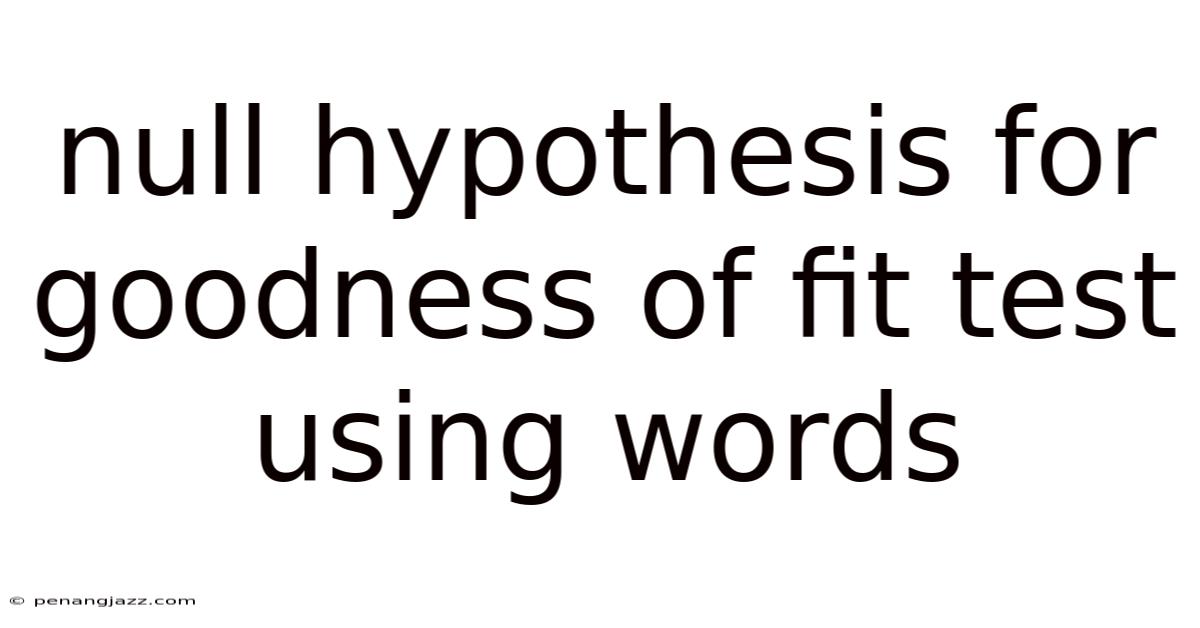 Null Hypothesis For Goodness Of Fit Test Using Words