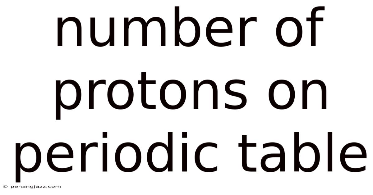 Number Of Protons On Periodic Table