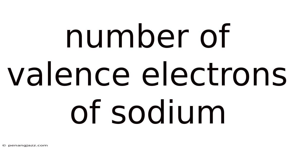 Number Of Valence Electrons Of Sodium