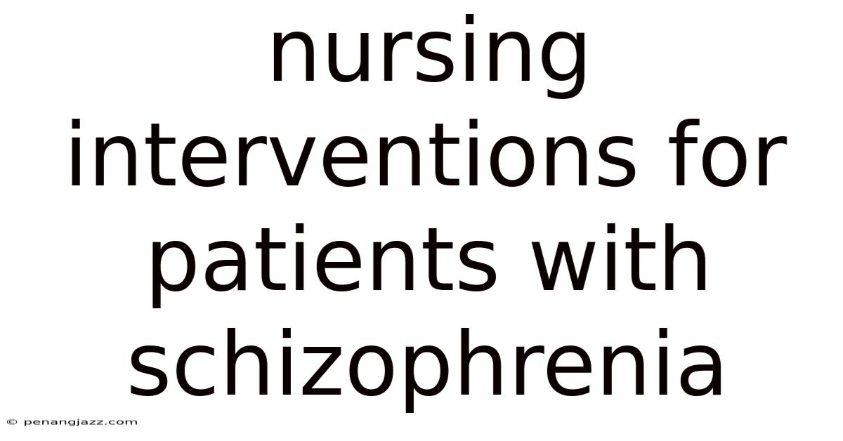 Nursing Interventions For Patients With Schizophrenia