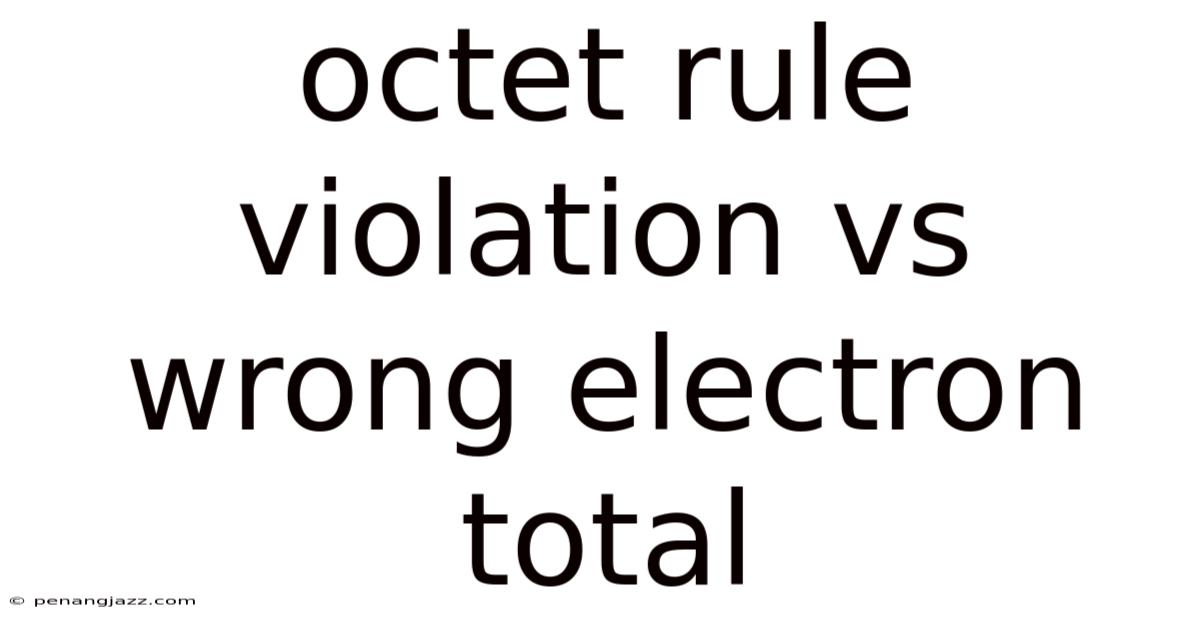 Octet Rule Violation Vs Wrong Electron Total
