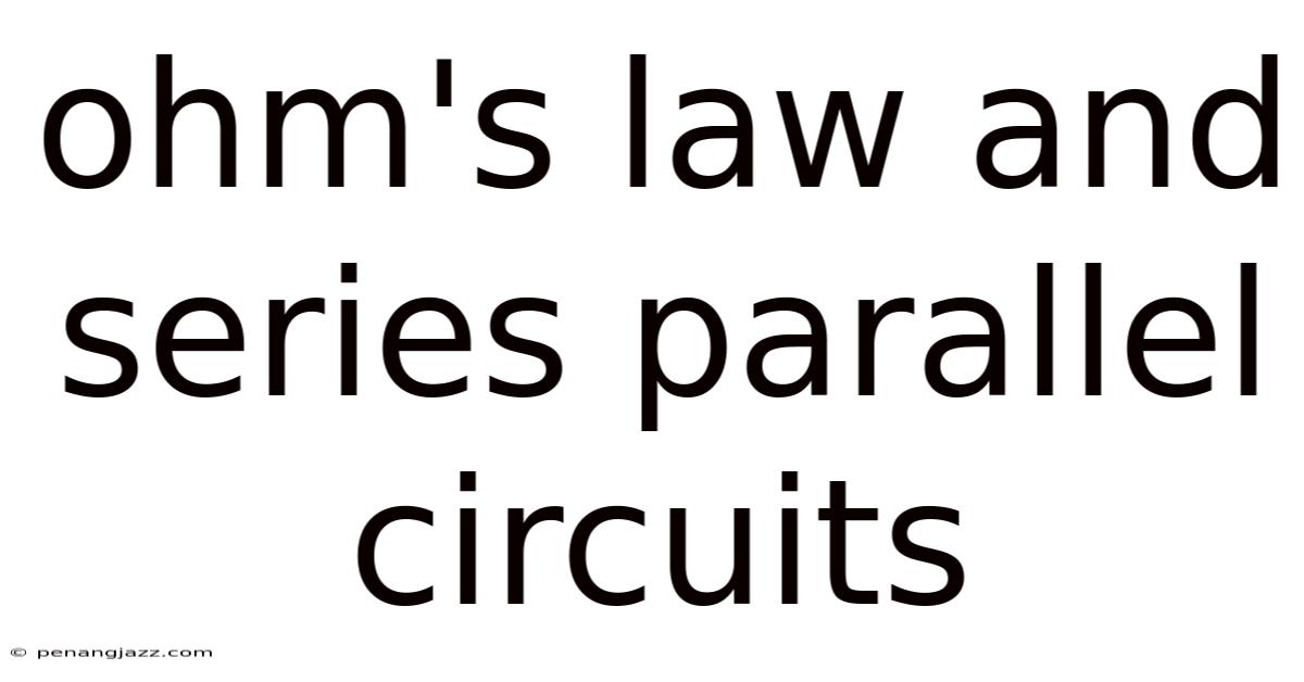 Ohm's Law And Series Parallel Circuits