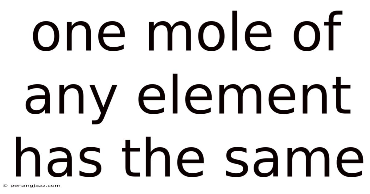 One Mole Of Any Element Has The Same