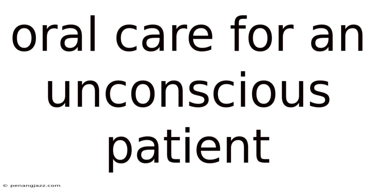 Oral Care For An Unconscious Patient