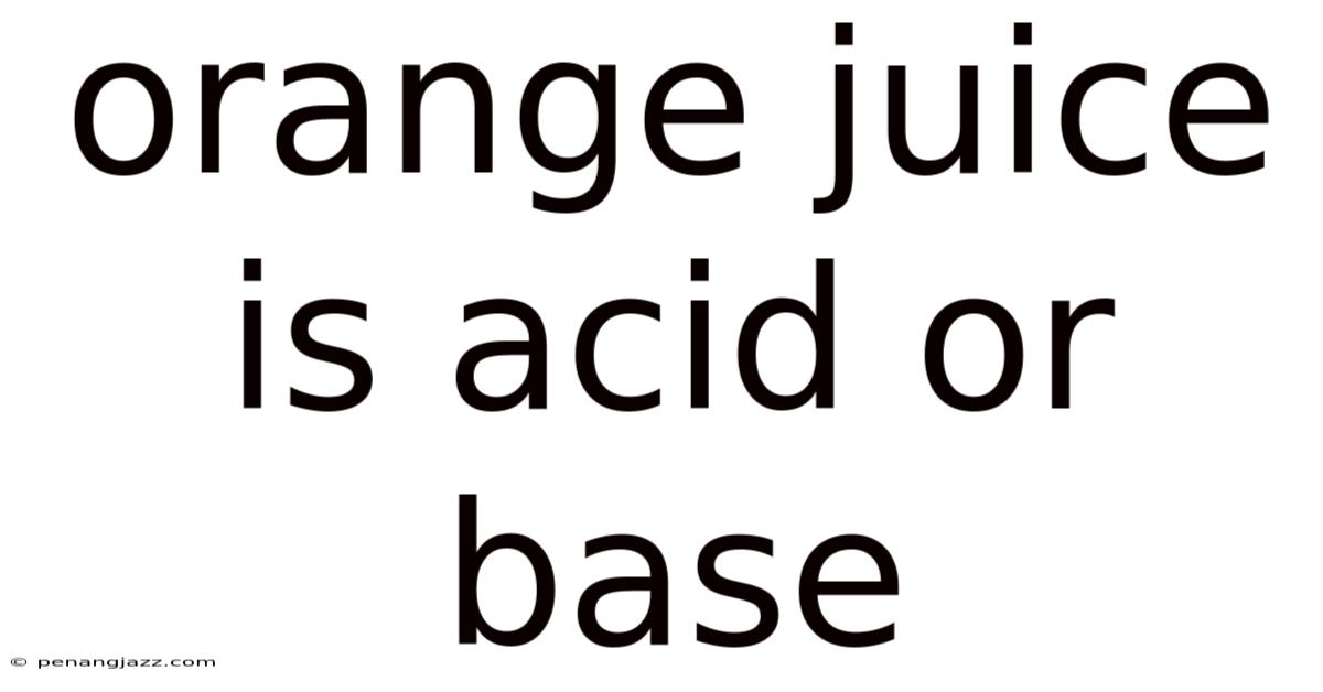 Orange Juice Is Acid Or Base