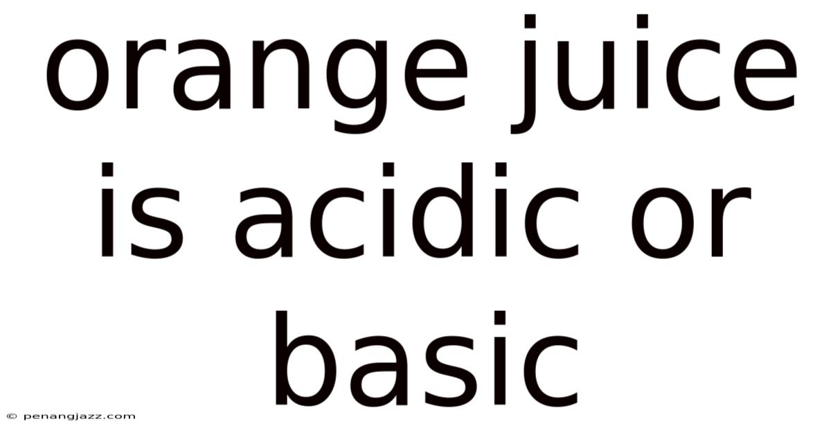 Orange Juice Is Acidic Or Basic