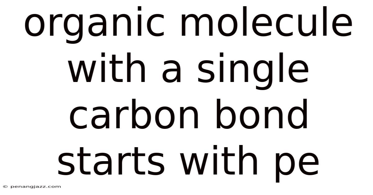 Organic Molecule With A Single Carbon Bond Starts With Pe