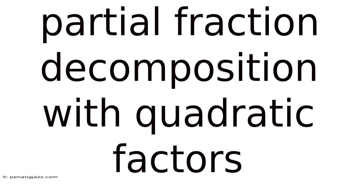 Partial Fraction Decomposition With Quadratic Factors