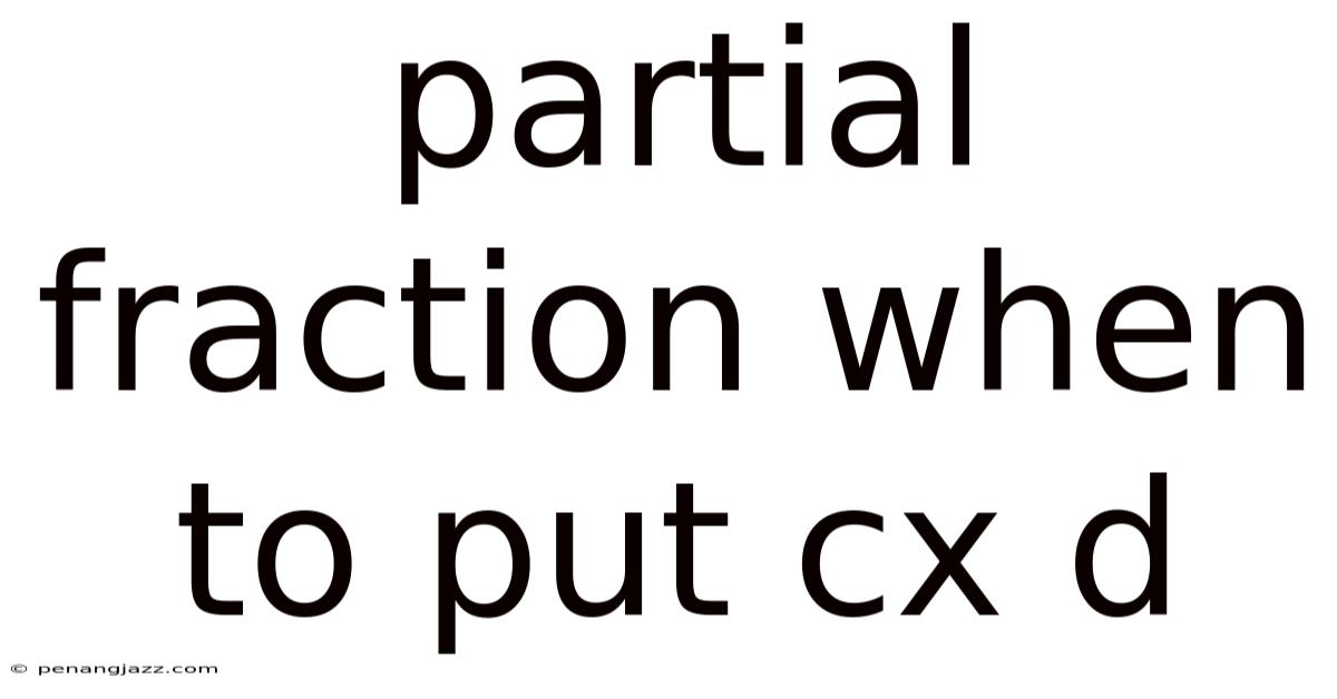 Partial Fraction When To Put Cx D