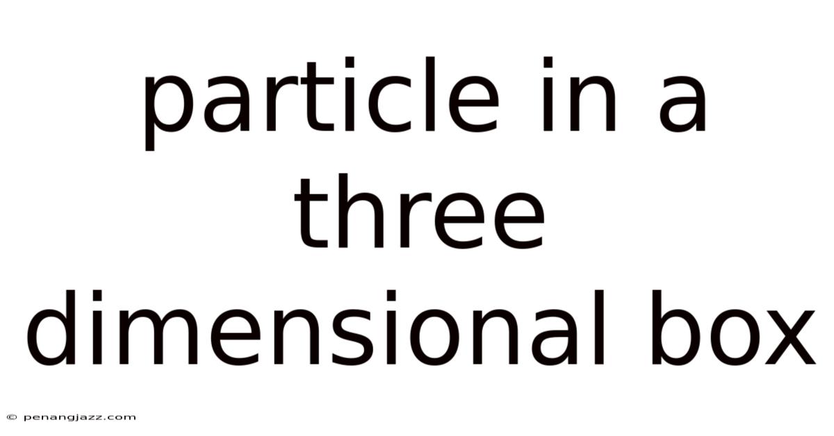 Particle In A Three Dimensional Box