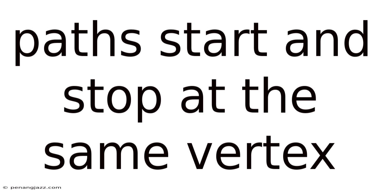 Paths Start And Stop At The Same Vertex