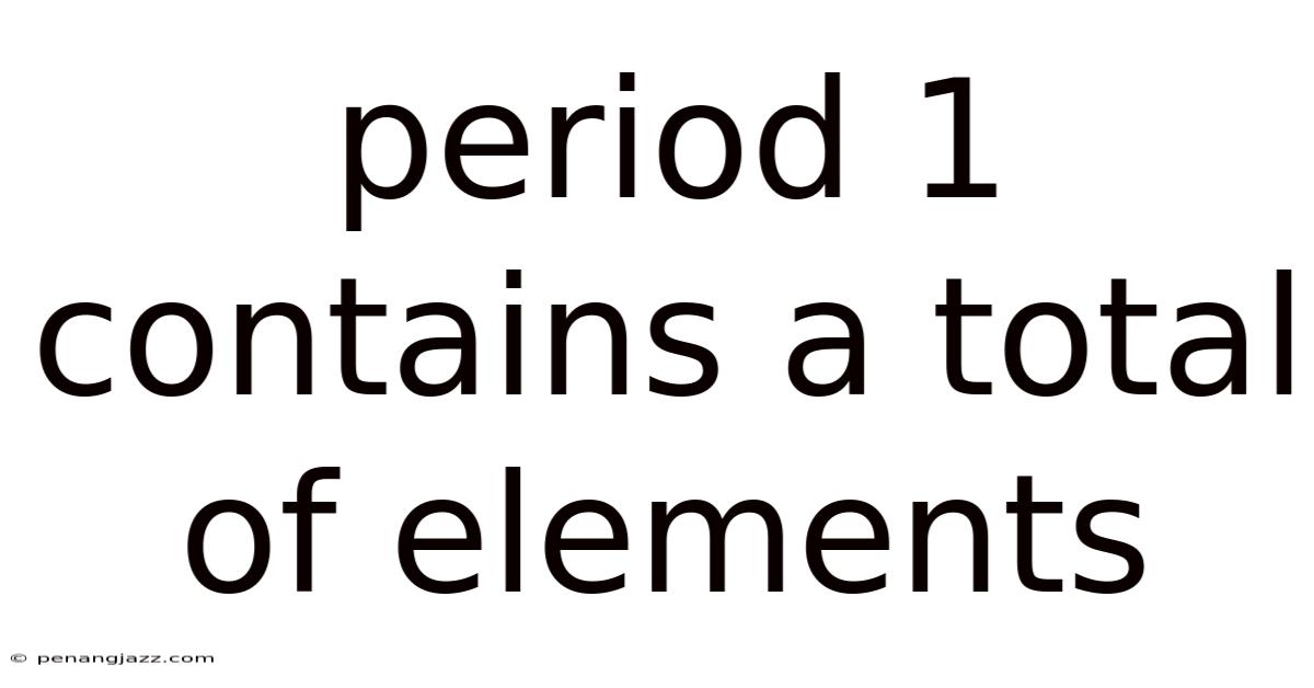 Period 1 Contains A Total Of Elements