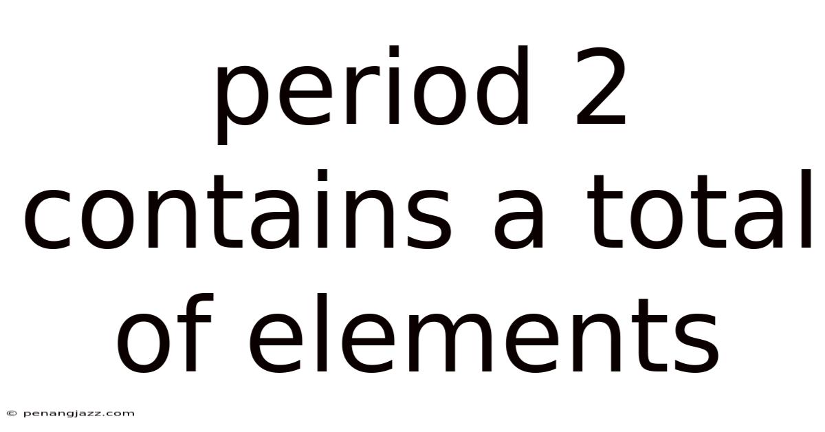 Period 2 Contains A Total Of Elements