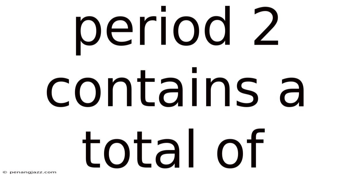 Period 2 Contains A Total Of