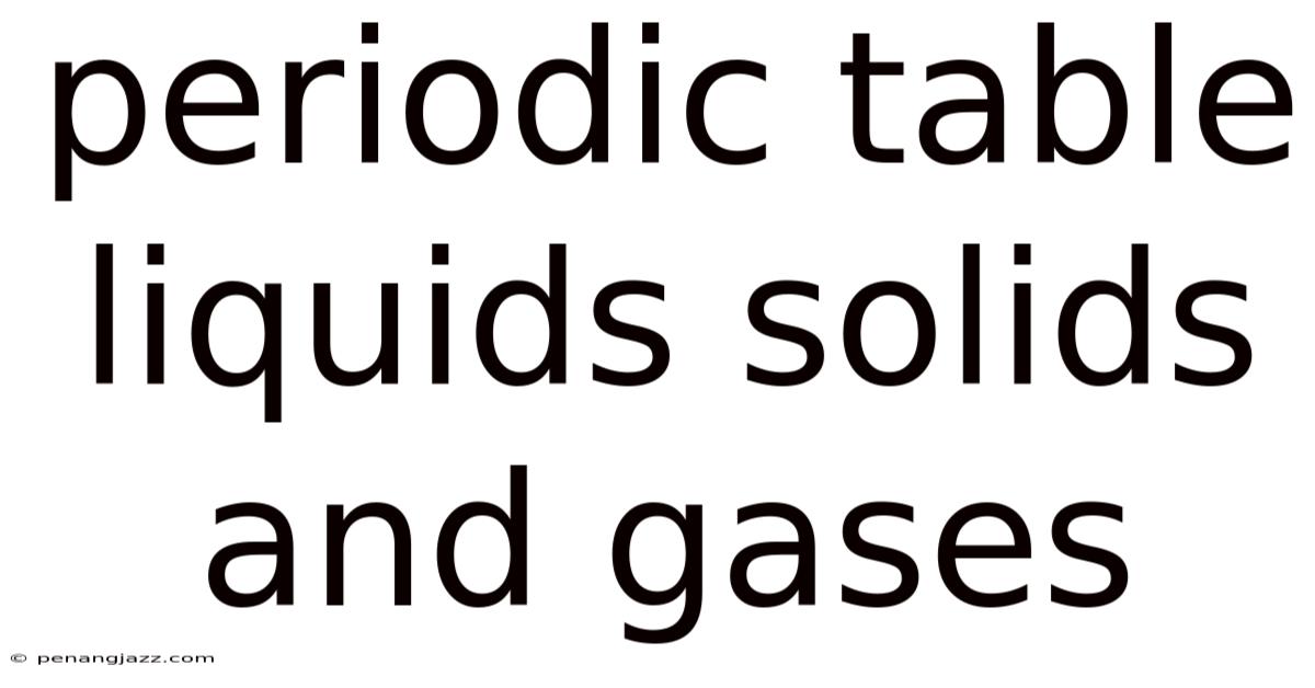 Periodic Table Liquids Solids And Gases