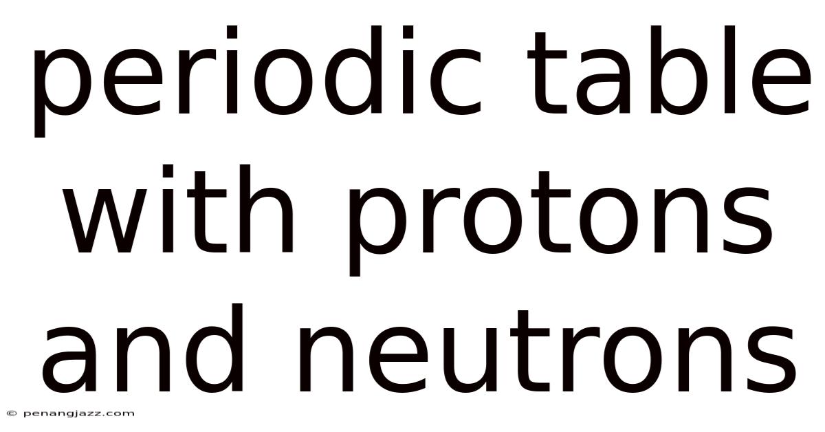 Periodic Table With Protons And Neutrons